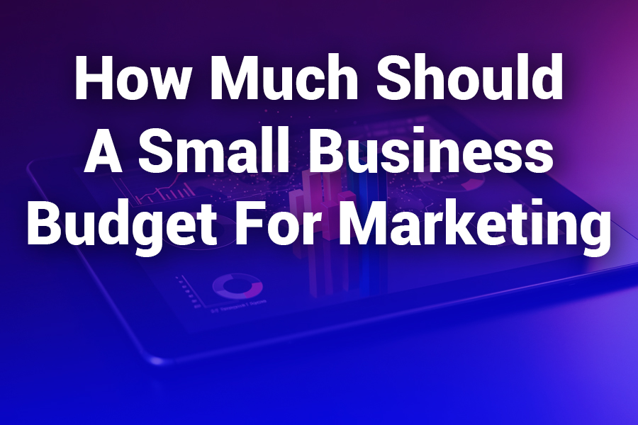 How Much Should a Small Business Budget for Marketing? A Practical Guide